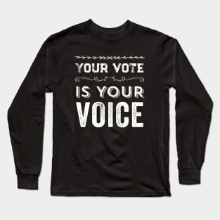 Your Vote Is Your Voice Long Sleeve T-Shirt